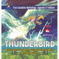 Thunderbird - Mystical Creature of Northwest Coast Indigenous Myths Mythology for Kids True Canadian Mythology, Legends & Folklore