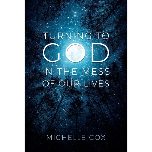 Turning to God in the Mess of Our Lives