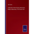 A Narrative of the Causes which led to Philip's Indian War, of 1675 and 1676