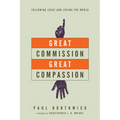 Great Commission, Great Compassion: Following Jesus and Loving the World
