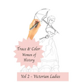 Trace and Color - Women of History: Vol 2 - Victorian Ladies