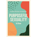 Purposeful Sexuality: A Short Christian Introduction