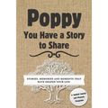 Poppy, You Have a Story to Share: Stories, Memories and Moments That Have Shaped Your Life