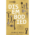 Disembodied: The 12 Keys to Holiness in the Body of Christ