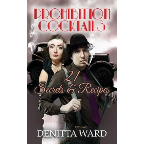 Prohibition Cocktails: 21 Secrets & Recipes