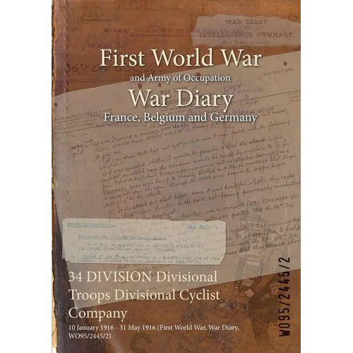 34 DIVISION Divisional Troops Divisional Cyclist Company: 10 January 1916 - 31 May 1916 (First World War, War Diary, WO95/2445/2)
