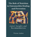 The Role of Nutrition in Osteomyelitis Healing and Prevention: Latest Insights and Recommendations