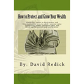 How to Protect and Grow Your Wealth: Internationalize your assets to increase value, minimize taxes, and avoid capital controls, and confiscation.