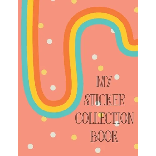 My Sticker Collection Book: Organize Your Favorite Stickers By Category Collecting Album for Boys and Girls
