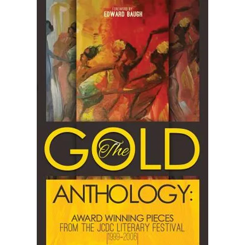 The Gold Anthology: Award Winning Pieces from the JCDC Literary Festival 1999-2006