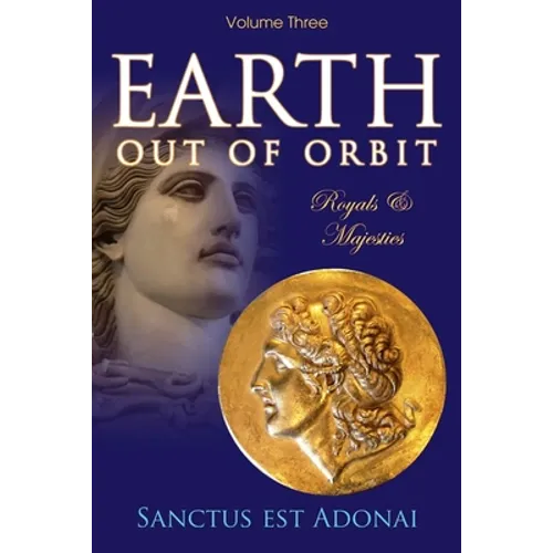 Earth Out of Orbit Volume 3: Volume 3: Royals & Majesties