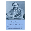 The Poetry of Bret Harte: "Never a tear bedims the eye that time and patience will not dry."
