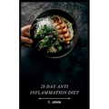 28 day Anti Inflammation Diet: Delicious Recipes for a Healthier You