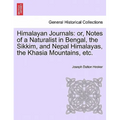 Himalayan Journals: Or, Notes of a Naturalist in Bengal, the Sikkim, and Nepal Himalayas, the Khasia Mountains, Etc. Vol. I