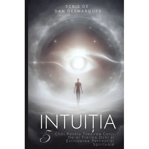 Intuition / Intuiția: 5 Keys to Awaken Your Third Eye and Expand Spiritual Perception / 5 Chei Pentru Trezirea Celui De-al Treilea Ochi și E