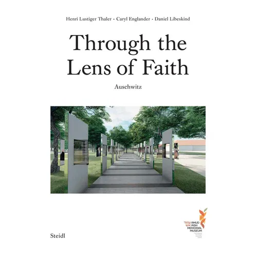 Caryl Englander, Henri Lustiger Thaler & Daniel Libeskind: Through the Lens of Faith: Auschwitz