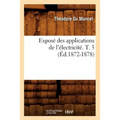 Exposé Des Applications de l'Électricité. T. 5 (Éd.1872-1878)