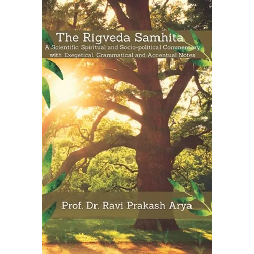 The Rigveda Samhita: A Scientific, Spiritual and Socio-political Commentary with Exegetical, Grammatical and Accentual Notes