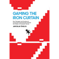 Gaming the Iron Curtain: How Teenagers and Amateurs in Communist Czechoslovakia Claimed the Medium of Computer Games