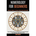 Numerology for Beginners: How to Discover Yourself and Understand Others Through Horoscope, Tarot, Numerology, Zodiac Signs and Wicca (Become a Master