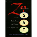 Zen in the Art of the SAT: How to Think, Focus, and Achieve Your Highest Score