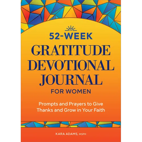 52-Week Gratitude Devotional Journal for Women: Prompts and Prayers to Give Thanks and Grow in Your Faith
