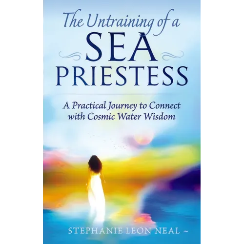 Untraining of a Sea Priestess: A Practical Journey to Connect with Cosmic Water Wisdom