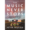 The Music Never Stops: What Putting on 10,000 Shows Has Taught Me About Life, Liberty, and the Pursuit of Magic