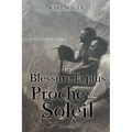La Blessure la plus Proche du Soleil: Roman