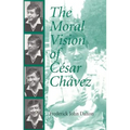 The Moral Vision of Cesar Chavez