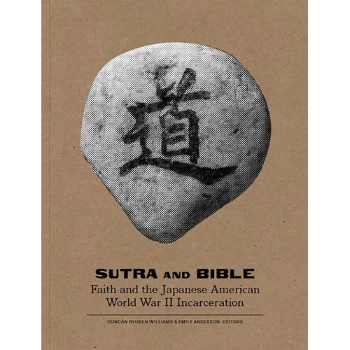 Sutra and Bible: Faith and the Japanese American World War II Incarceration