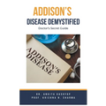 Addison's Disease Demystified Doctors Secret Guide