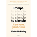 Rompe Tu Silencio: Di Lo Que Piensas, Despliega Tu Talento Y Lidera Con Valentía / Unlearning Silence