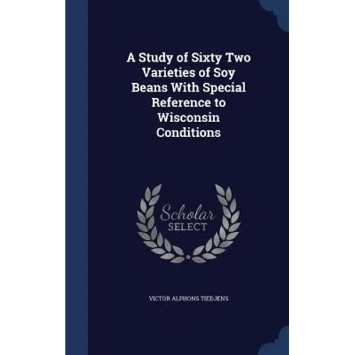 A Study of Sixty Two Varieties of Soy Beans With Special Reference to Wisconsin Conditions