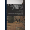 A Middle-English Dictionary: Containing Words Used by English Writers From the Twelfth to the Fifteenth Century