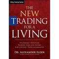 The New Trading for a Living: Psychology, Discipline, Trading Tools and Systems, Risk Control, Trade Management