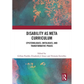 Disability as Meta Curriculum: Epistemologies, Ontologies, and Transformative Praxis