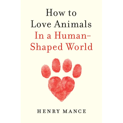 How to Love Animals: In a Human-Shaped World