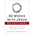 52 Weeks with Jesus Devotional: Spending Time with the One Who Changed Everything