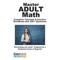 Adult Math Mastery: Complete Tutorials & Practice Workbook with 200+ Questions