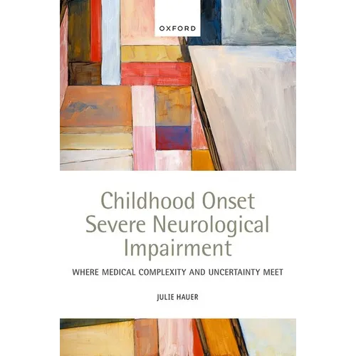 Childhood Onset Severe Neurological Impairment: Where Medical Complexity and Uncertainty Meet
