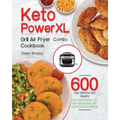 Keto PowerXL Grill Air Fryer Combo Cookbook: 600-Day Delicious and Healthy Low-Carbs Recipes to Fry, Bake, Grill, and Roast with Your PowerXL Grill Ai