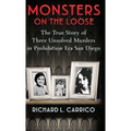 Monsters on the Loose: The True Story of Three Unsolved Murders in Prohibition Era San Diego