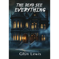 The Dead see Everything
