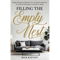 Filling the Empty Nest: Simple Strategies to Rediscover Your Purpose, Reinvent Yourself, and Reimagine Your Kids as Adults