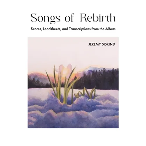 Songs of Rebirth: Scores, Leadsheets, and Transcriptions from the Album