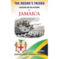 The Negro's Friend; Sketches Or the History of Jamaica