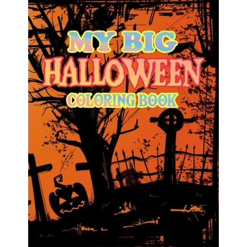 My Big Halloween Coloring Book: New and Expanded Edition, 50+ Unique Designs, Witches, Haunted Houses, and More For Adult Relaxing Meditation And Happ