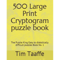 500 Large Print Cryptogram puzzle book: The Puzzle King Easy to diabolically difficult puzzles Book No. 1