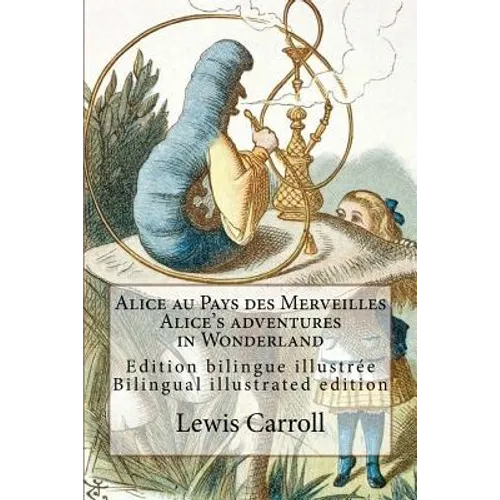 Alice au Pays des Merveilles / Alice's adventures in Wonderland: Edition bilingue illustrée français-anglais / Bilingual illustrated edition French-En